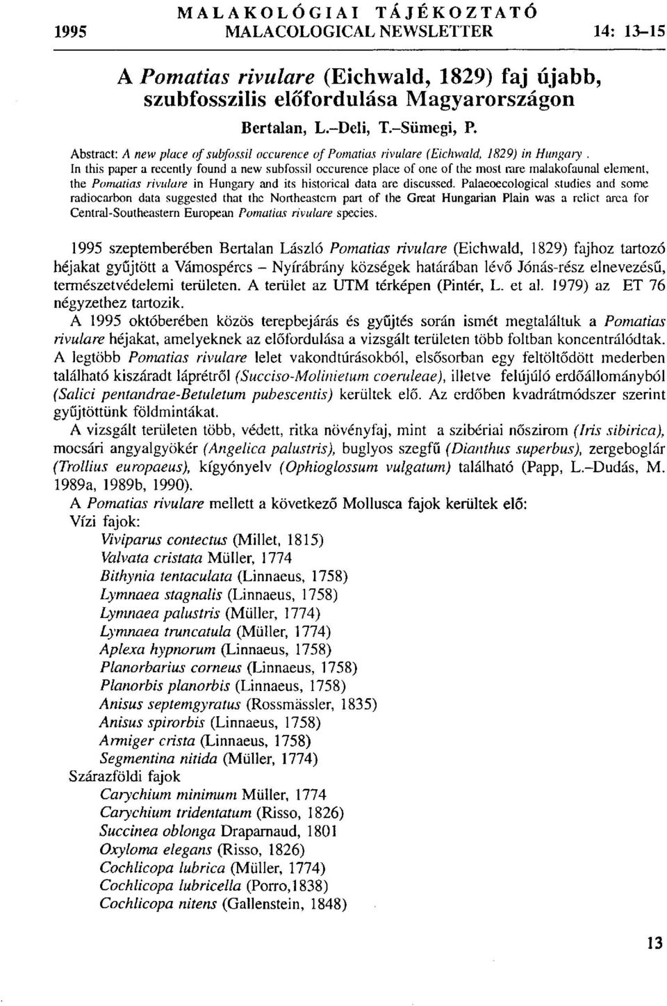 In this paper a recently found a new subfossil occurence place of one of the most rare malakofaunal element, the Pomatias rivulare in Hungary and its historical data are discussed.