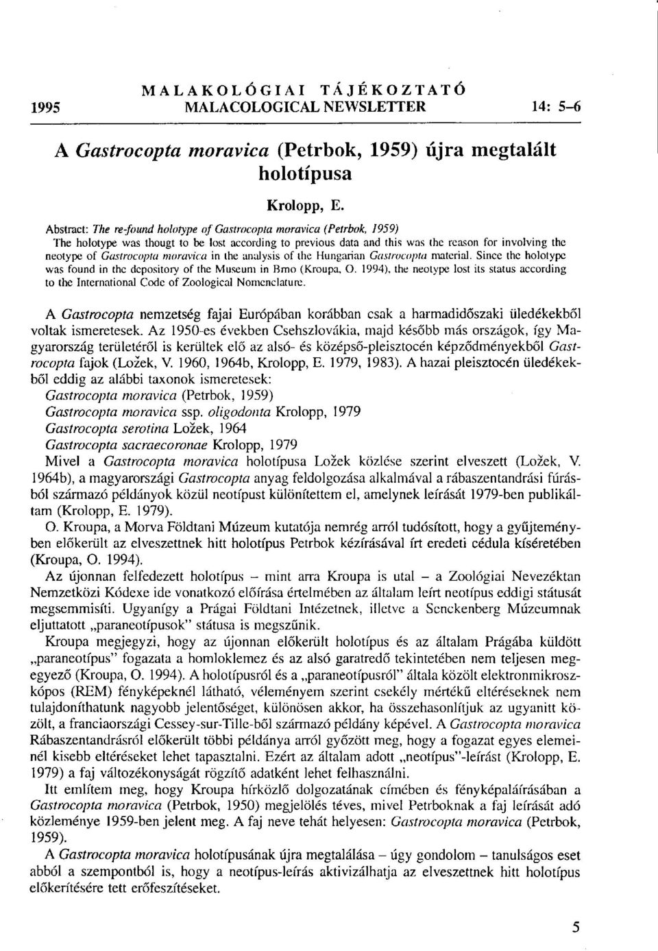 moravica in the analysis of the Hungarian Gastrocopta material. Since the holotype was found in the depository of the Museum in Brno (Kroupa, O.