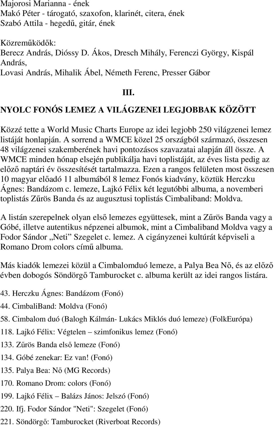 NYOLC FONÓS LEMEZ A VILÁGZENEI LEGJOBBAK KÖZÖTT Közzé tette a World Music Charts Europe az idei legjobb 250 világzenei lemez listáját honlapján.