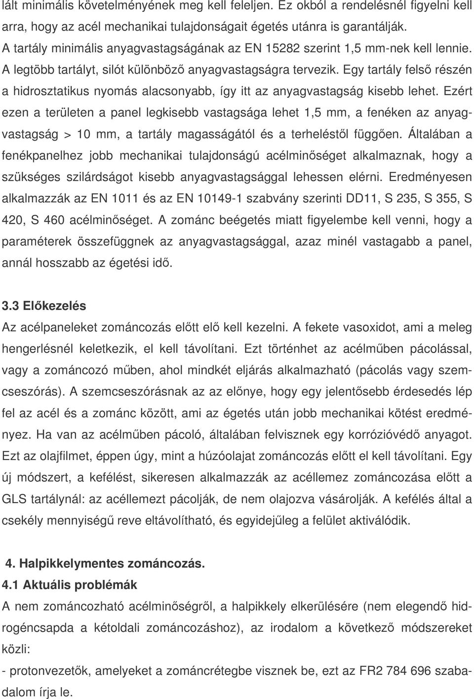 Egy tartály fels részén a hidrosztatikus nyomás alacsonyabb, így itt az anyagvastagság kisebb lehet.