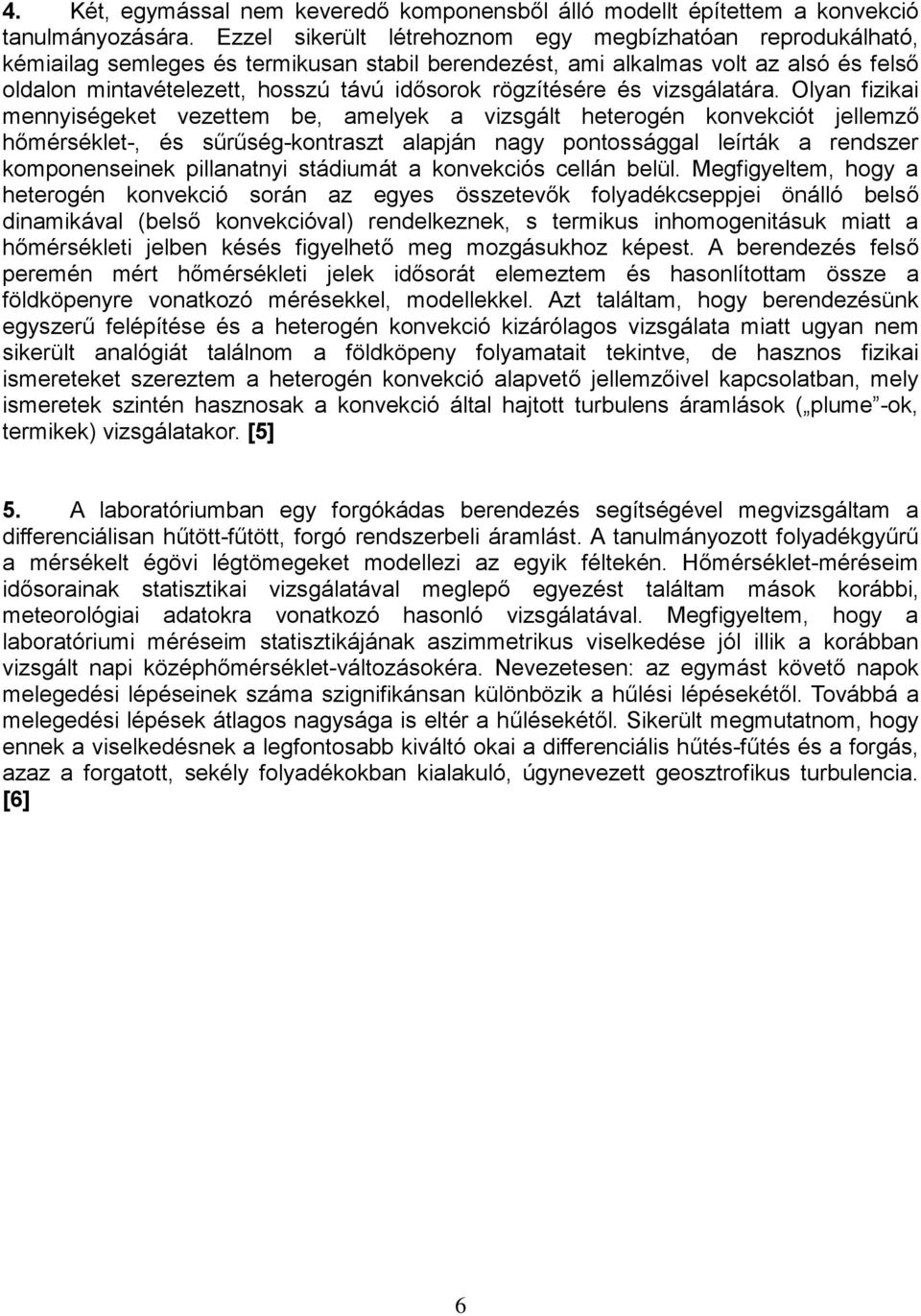 rögzítésére és vizsgálatára.