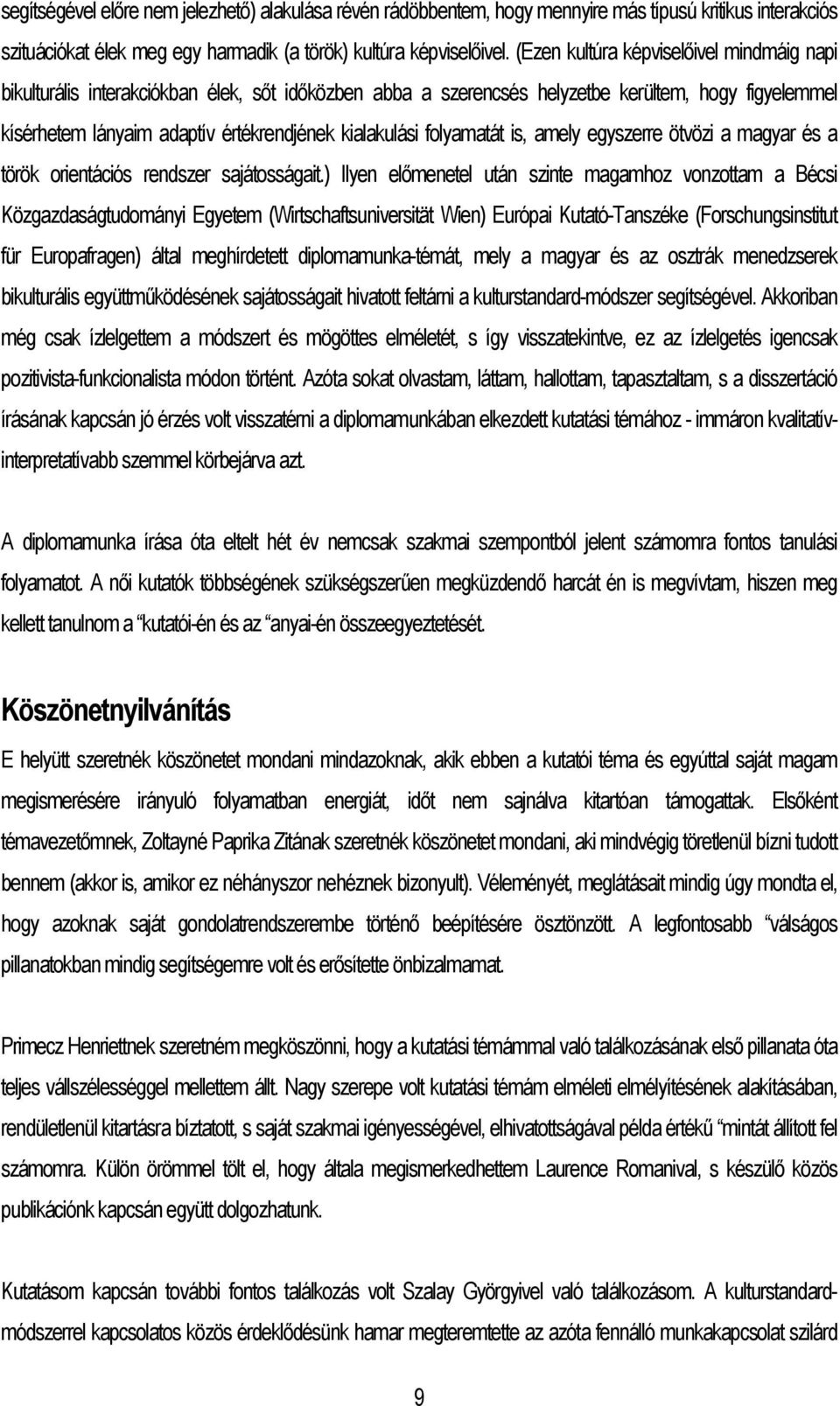 folyamatát is, amely egyszerre ötvözi a magyar és a török orientációs rendszer sajátosságait.