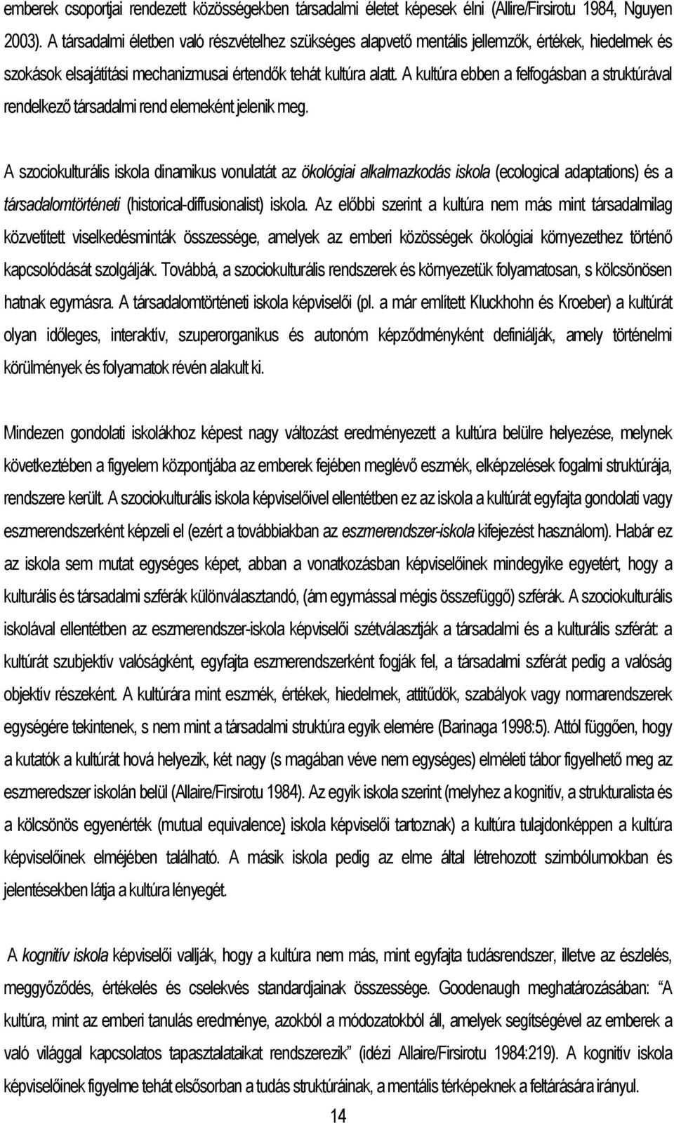 A kultúra ebben a felfogásban a struktúrával rendelkező társadalmi rend elemeként jelenik meg.