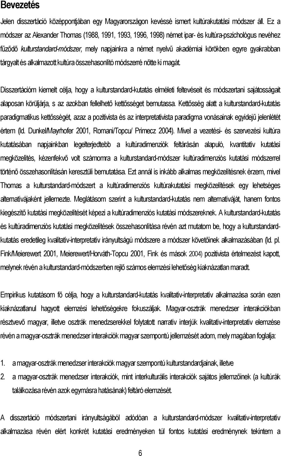 gyakrabban tárgyalt és alkalmazott kultúra összehasonlító módszerré nőtte ki magát.
