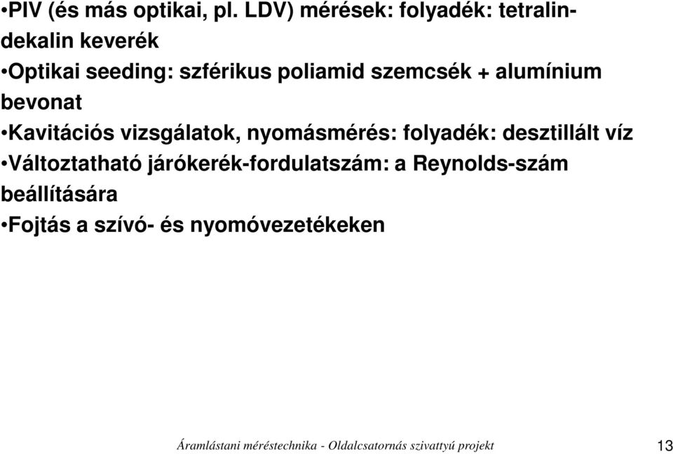 szemcsék + alumínium bevonat Kavitációs vizsgálatok, nyomásmérés: folyadék: desztillált víz