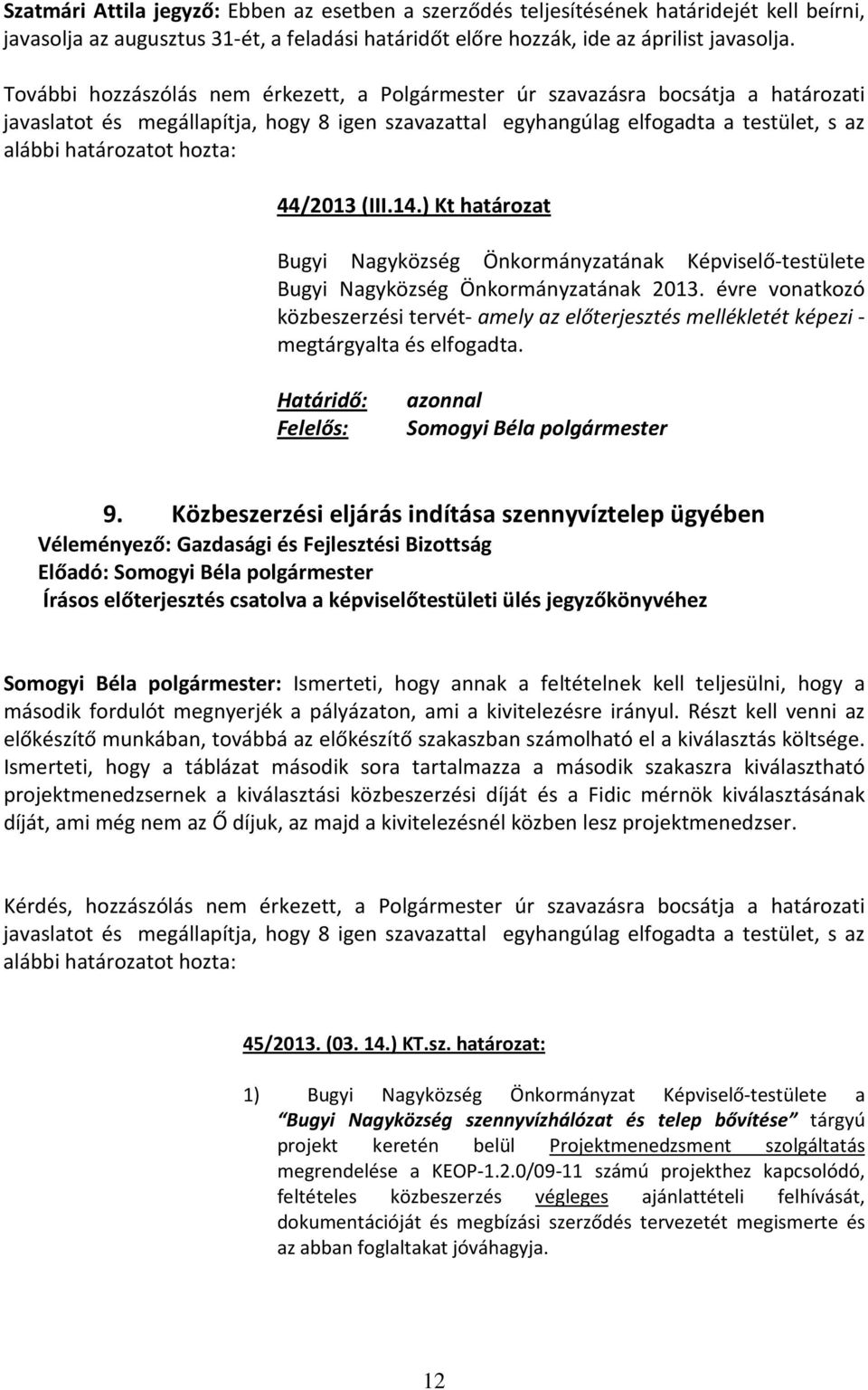 hozta: 44/2013 (III.14.) Kt határozat Bugyi Nagyközség Önkormányzatának Képviselő-testülete Bugyi Nagyközség Önkormányzatának 2013.
