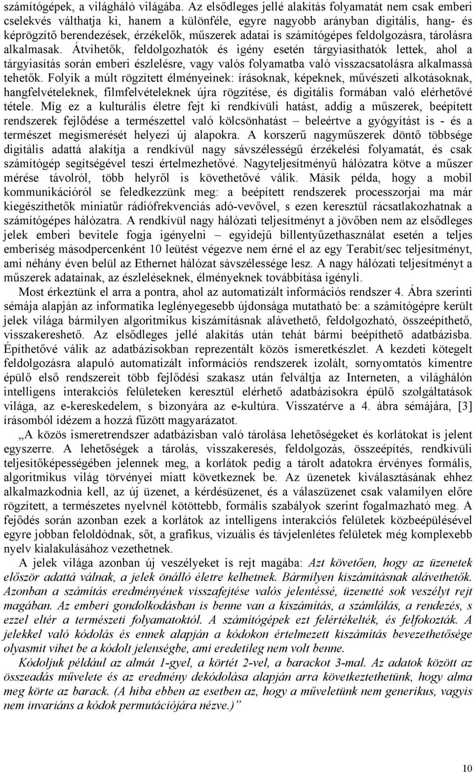 számítógépes feldolgozásra, tárolásra alkalmasak.