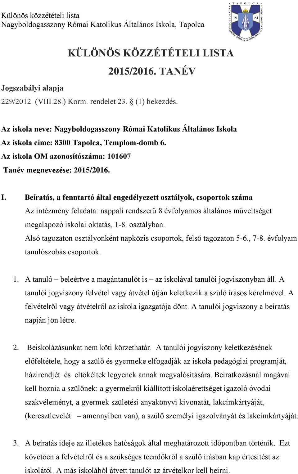 kola Az iskola címe: 8300 Tapolca, Templom-domb 6. Az iskola OM azonosítószáma: 101607 Tanév megnevezése: 2015/2016. I.