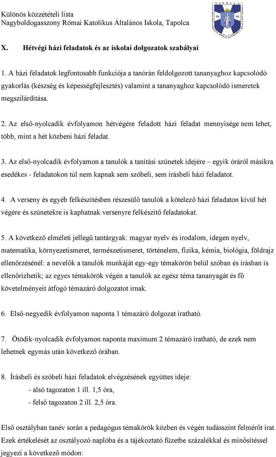 Az első-nyolcadik évfolyamon hétvégére feladott házi feladat mennyisége nem lehet, több, mint a hét közbeni házi feladat. 3.