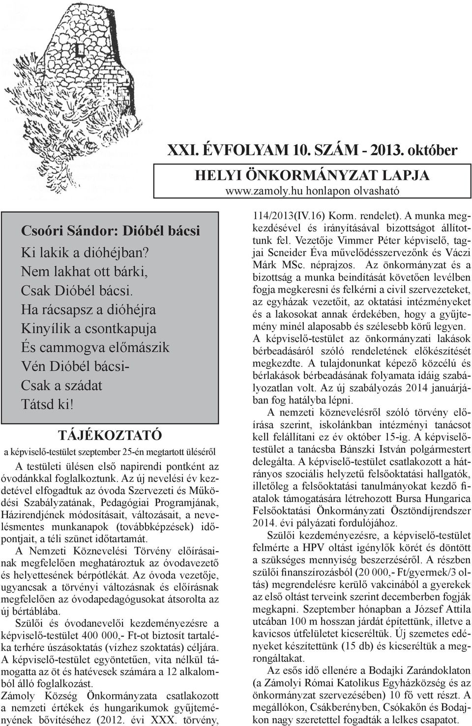 TÁJÉKOZTATÓ a képviselő-testület szeptember 25-én megtartott üléséről A testületi ülésen első napirendi pontként az óvodánkkal foglalkoztunk.