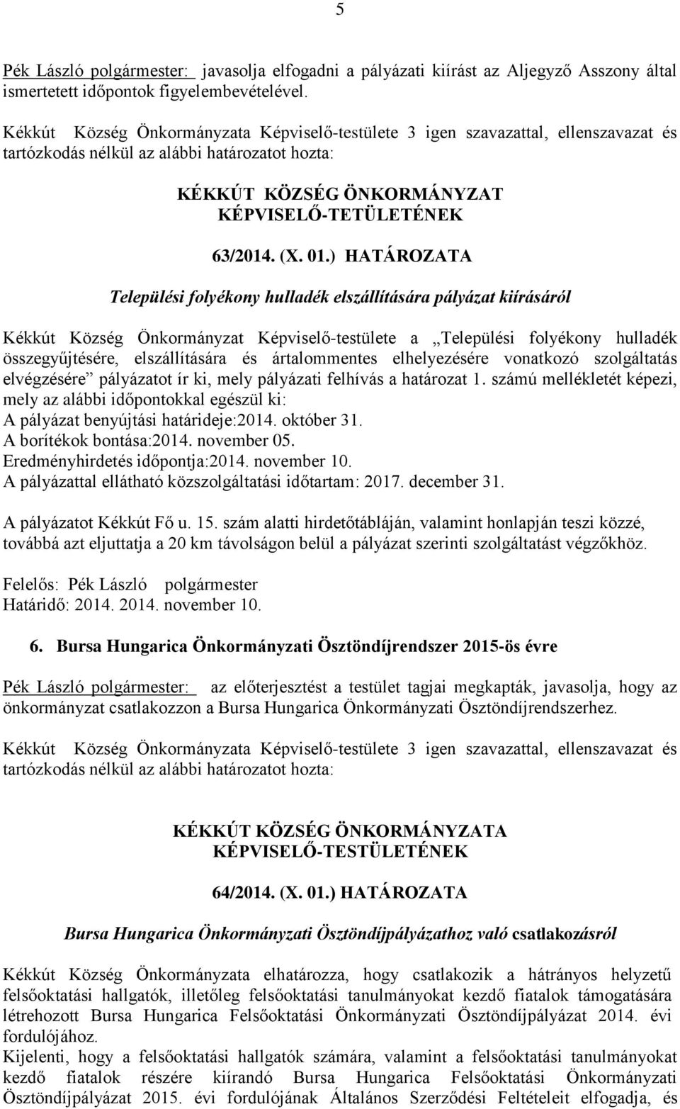 ártalommentes elhelyezésére vonatkozó szolgáltatás elvégzésére pályázatot ír ki, mely pályázati felhívás a határozat 1.