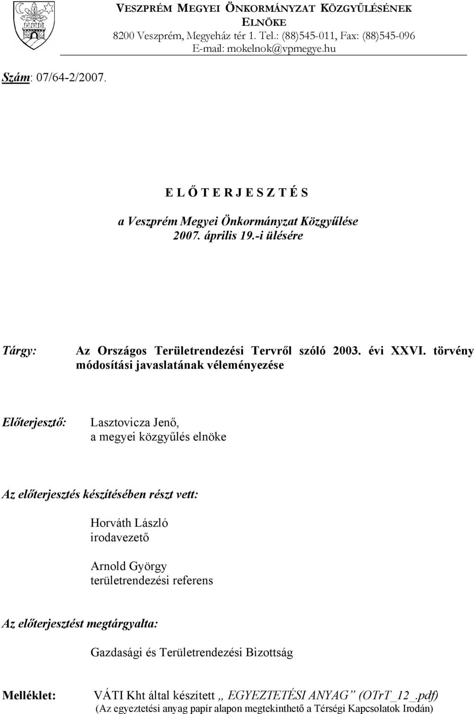 törvény módosítási javaslatának véleményezése Előterjesztő: Lasztovicza Jenő, a megyei közgyűlés elnöke Az előterjesztés készítésében részt vett: Horváth László irodavezető Arnold György