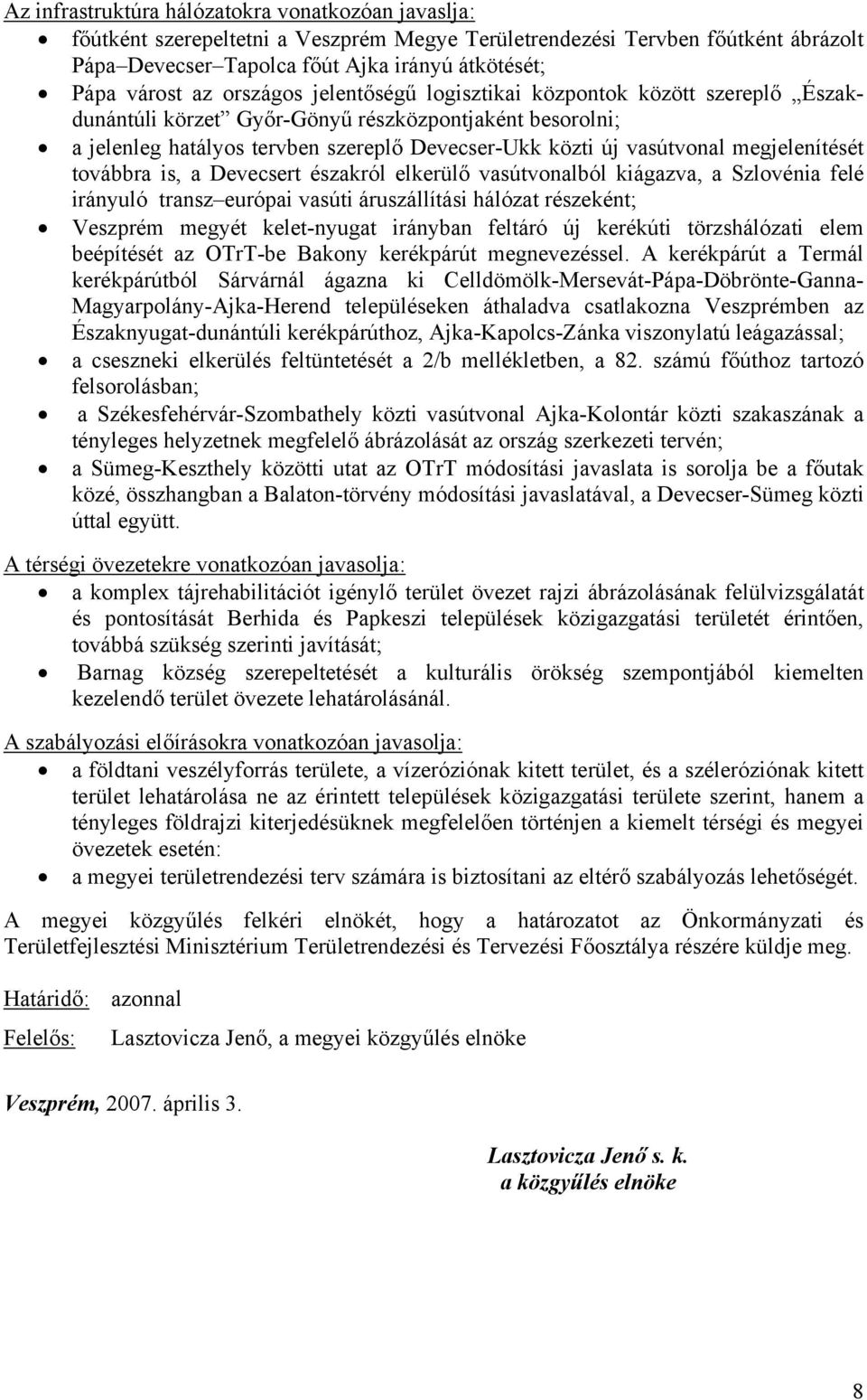 megjelenítését továbbra is, a Devecsert északról elkerülő vasútvonalból kiágazva, a Szlovénia felé irányuló transz európai vasúti áruszállítási hálózat részeként; Veszprém megyét kelet-nyugat