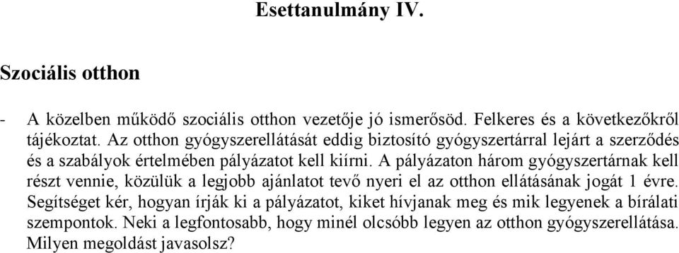 A pályázaton három gyógyszertárnak kell részt vennie, közülük a legjobb ajánlatot tevő nyeri el az otthon ellátásának jogát 1 évre.