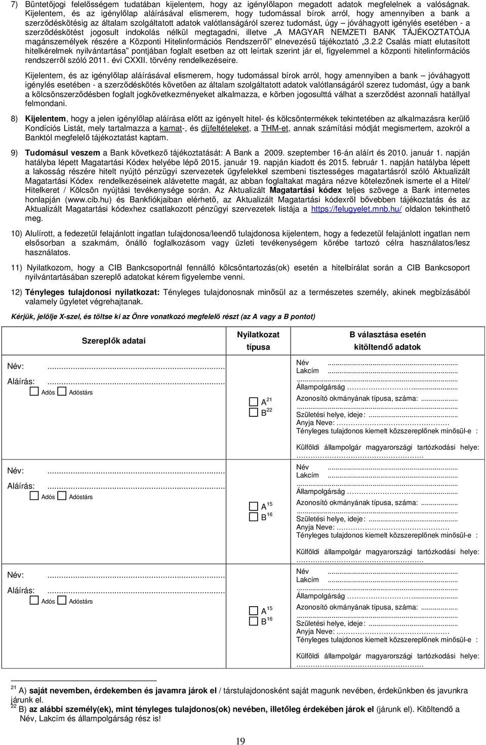 jóváhagyott igénylés esetében - a szerződéskötést jogosult indokolás nélkül megtagadni, illetve A MAGYAR NEMZETI BANK TÁJÉKOZTATÓJA magánszemélyek részére a Központi Hitelinformációs Rendszerről
