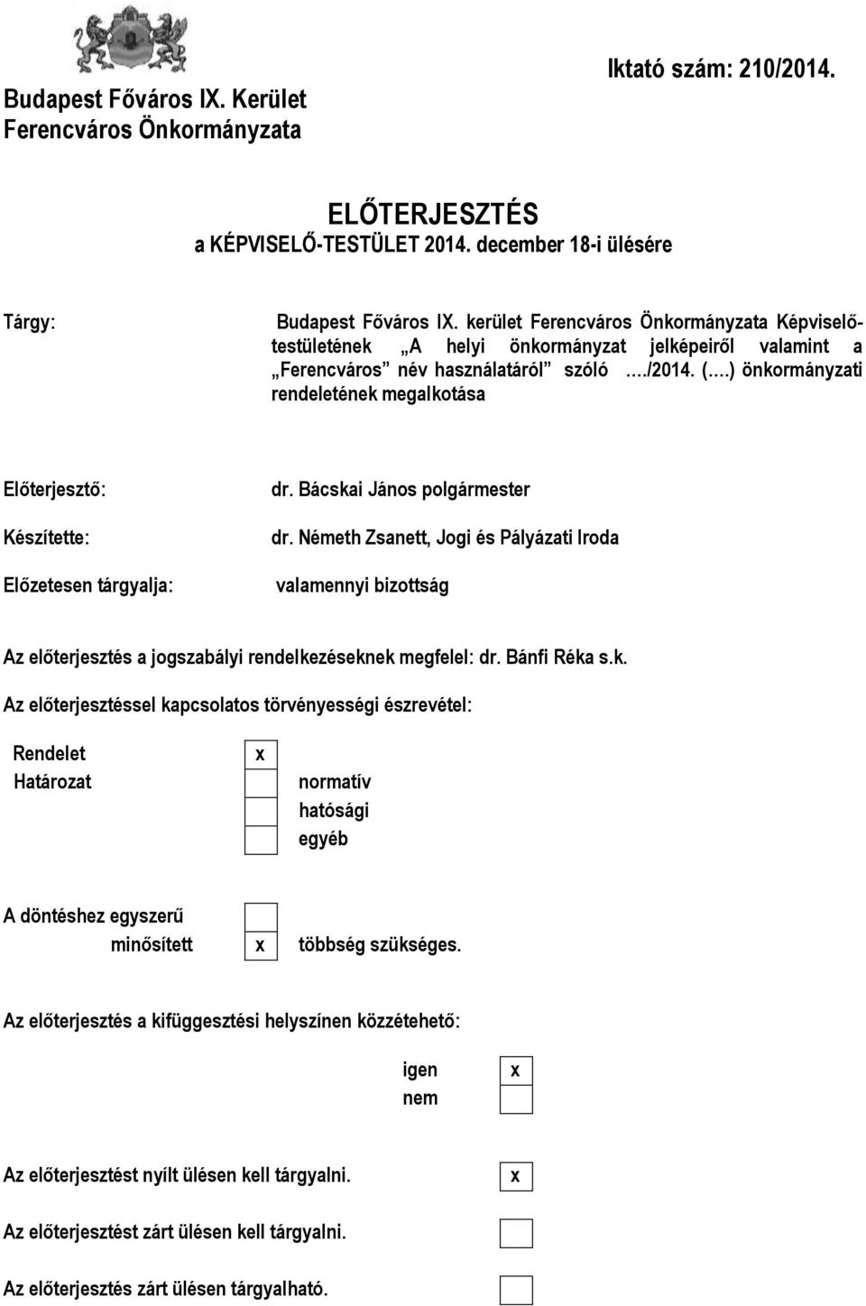 ) önkormányzati rendeletének megalkotása Előterjesztő: Készítette: Előzetesen tárgyalja: dr. Bácskai János polgármester dr.