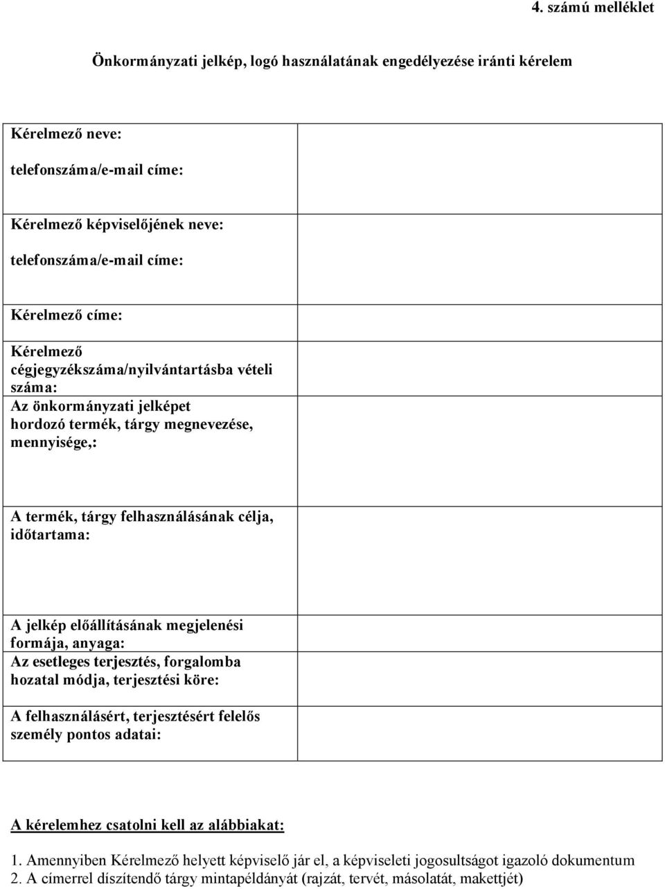 előállításának megjelenési formája, anyaga: Az esetleges terjesztés, forgalomba hozatal módja, terjesztési köre: A felhasználásért, terjesztésért felelős személy pontos adatai: A kérelemhez csatolni