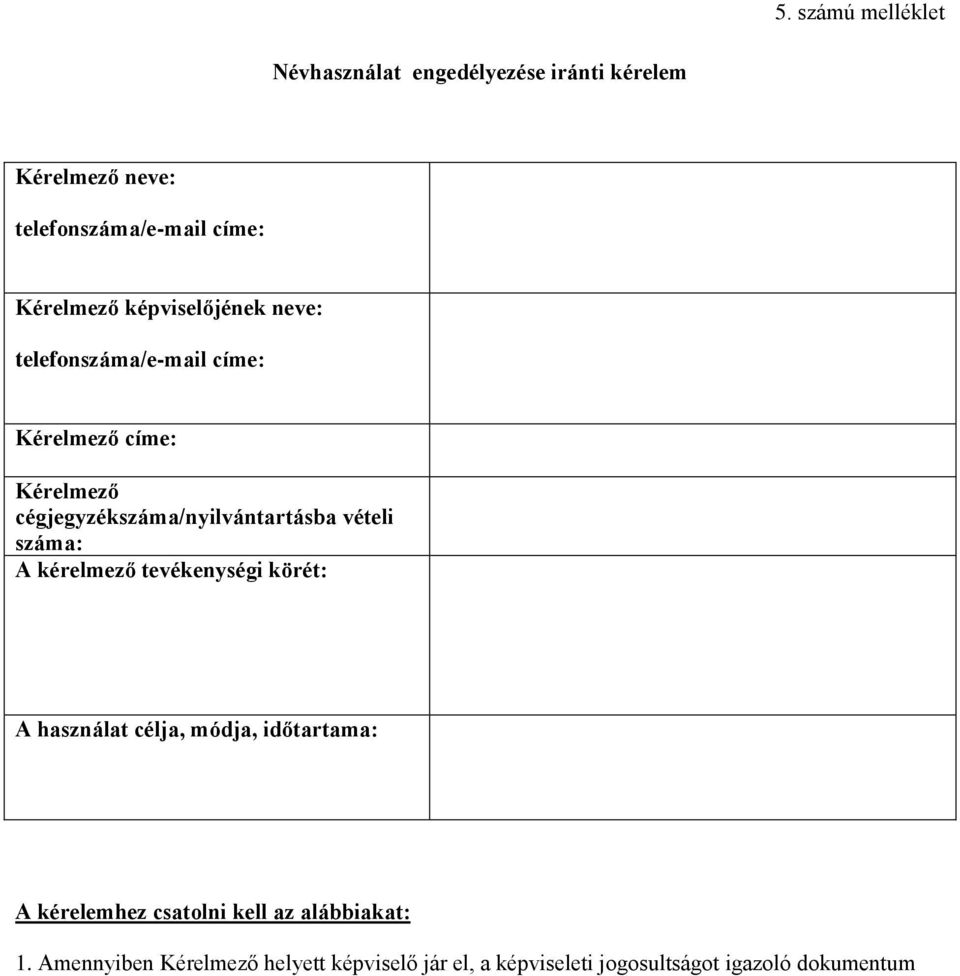 cégjegyzékszáma/nyilvántartásba vételi száma: A kérelmező tevékenységi körét: A használat célja, módja,