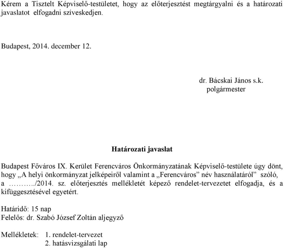 Kerület Ferencváros Önkormányzatának Képviselő-testülete úgy dönt, hogy A helyi önkormányzat jelképeiről valamint a Ferencváros név használatáról szóló,