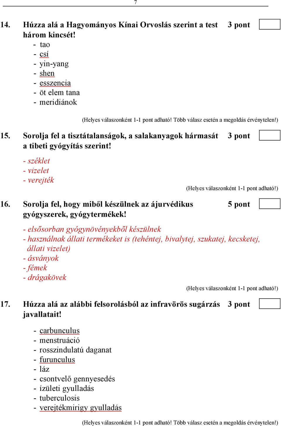 Sorolja fel, hogy mibıl készülnek az ájurvédikus 5 pont gyógyszerek, gyógytermékek!