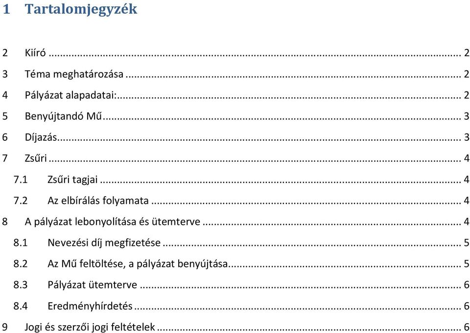 .. 4 8 A pályázat lebonyolítása és ütemterve... 4 8.1 Nevezési díj megfizetése... 5 8.