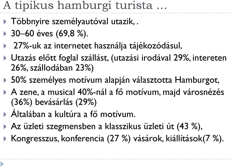 szállodában 23%) 50% személyes motívum alapján választotta Hamburgot, A zene, a musical 40%-nál a fő motívum, majd