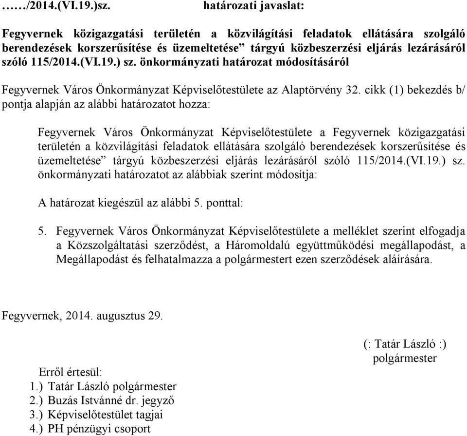 115/2014.(VI.19.) sz. önkormányzati határozat módosításáról Fegyvernek Város Önkormányzat Képviselőtestülete az Alaptörvény 32.