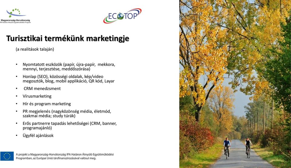 applikáció, QR kód, Layar CRM menedzsment Vírusmarketing Hír és program marketing PR megjelenés (nagyközönség