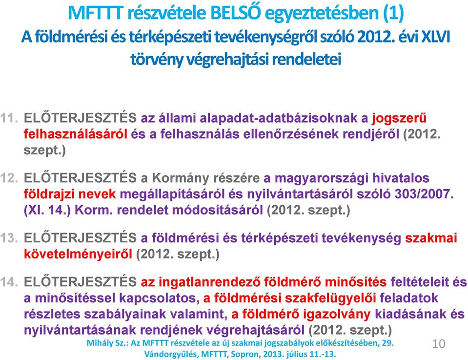 ELŐTERJESZTÉS a Kormány részére a magyarországi hivatalos földrajzi nevek megállapításáról és nyilvántartásáról szóló 303/2007. (XI. 14.) Korm. rendelet módosításáról (2012. szept.) 13.