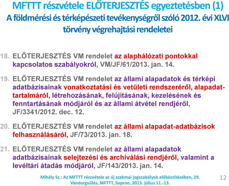 ELŐTERJESZTÉS VM rendelet az állami alapadatok és térképi adatbázisainak vonatkoztatási és vetületi rendszeréről, alapadattartalmáról, létrehozásának, felújításának, kezelésének és fenntartásának