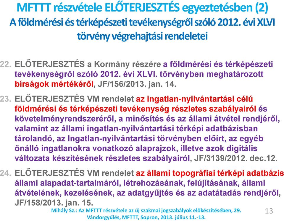 ELŐTERJESZTÉS VM rendelet az ingatlan-nyilvántartási célú földmérési és térképészeti tevékenység részletes szabályairól és követelményrendszeréről, a minősítés és az állami átvétel rendjéről,