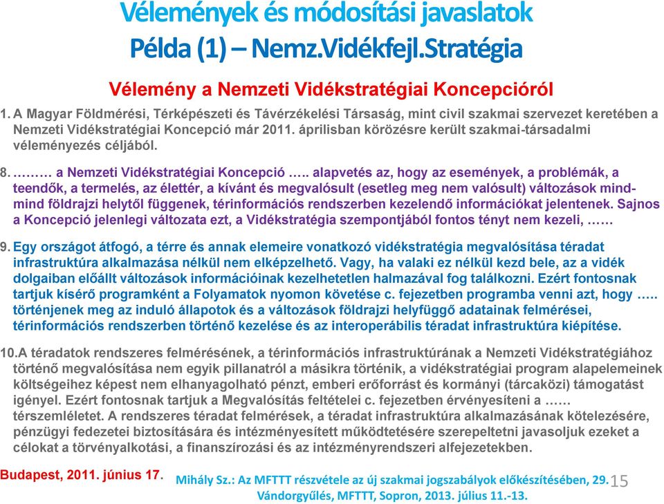 áprilisban körözésre került szakmai-társadalmi véleményezés céljából. 8. a Nemzeti Vidékstratégiai Koncepció.