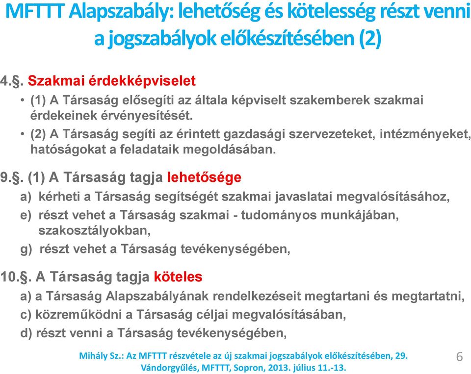 (2) A Társaság segíti az érintett gazdasági szervezeteket, intézményeket, hatóságokat a feladataik megoldásában. 9.