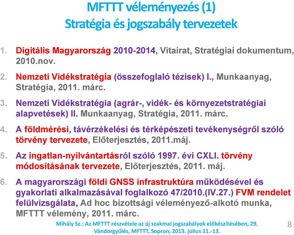 A földmérési, távérzékelési és térképészeti tevékenységről szóló törvény tervezete, Előterjesztés, 2011.máj. 5. Az ingatlan-nyilvántartásról szóló 1997. évi CXLI.