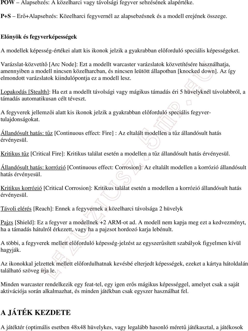 Varázslat-közvetítı [Arc Node]: Ezt a modellt warcaster varázslatok közvetítésére használhatja, amennyiben a modell nincsen közelharcban, és nincsen leütött állapotban [knocked down].