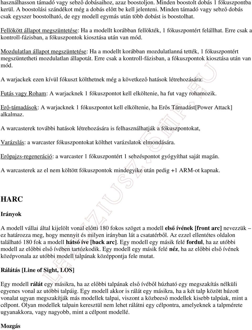 Fellökött állapot megszüntetése: Ha a modellt korábban fellökték, 1 fókuszpontért felállhat. Erre csak a kontroll-fázisban, a fókuszpontok kiosztása után van mód.