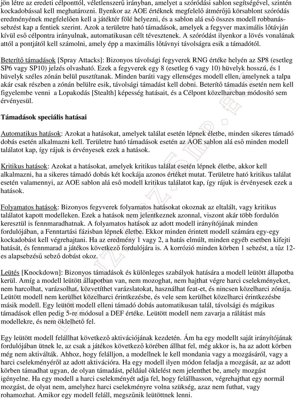 Azok a területre ható támadások, amelyek a fegyver maximális lıtávján kívül esı célpontra irányulnak, automatikusan célt tévesztenek.