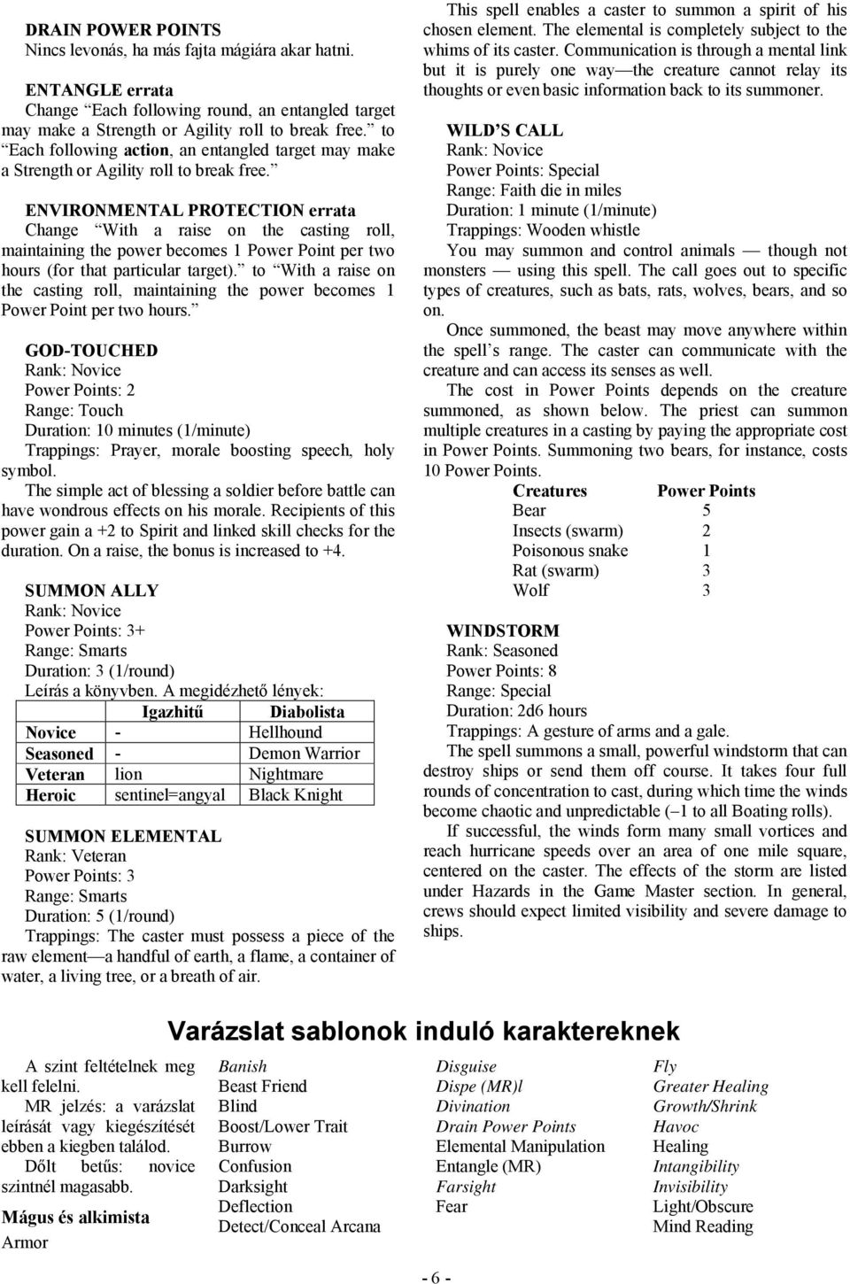 ENVIRONMENTAL PROTECTION errata Change With a raise on the casting roll, maintaining the power becomes 1 Power Point per two hours (for that particular target).