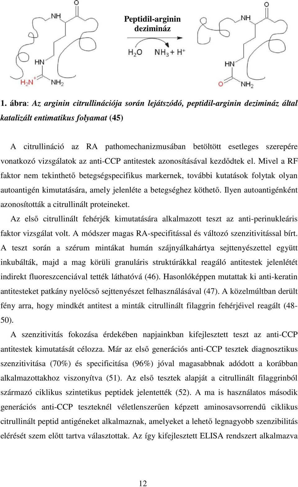 vonatkozó vizsgálatok az anti-ccp antitestek azonosításával kezdődtek el.