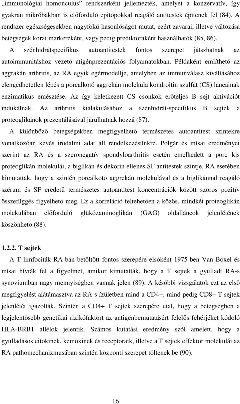 A szénhidrátspecifikus autoantitestek fontos szerepet játszhatnak az autoimmunitáshoz vezető atigénprezentációs folyamatokban.