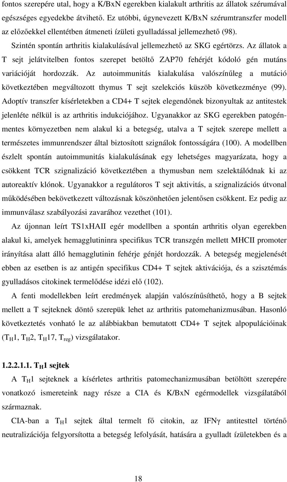 Az állatok a T sejt jelátvitelben fontos szerepet betöltő ZAP70 fehérjét kódoló gén mutáns variációját hordozzák.