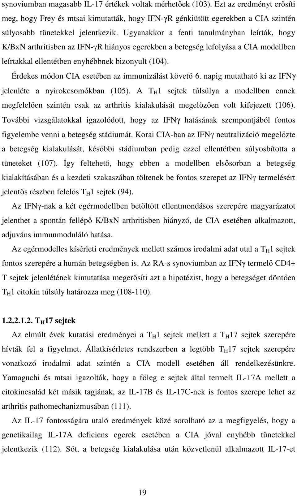 Érdekes módon CIA esetében az immunizálást követő 6. napig mutatható ki az IFNγ jelenléte a nyirokcsomókban (105).