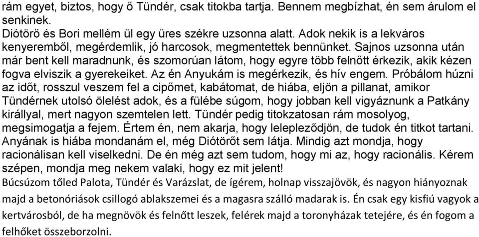 Sajnos uzsonna után már bent kell maradnunk, és szomorúan látom, hogy egyre több felnőtt érkezik, akik kézen fogva elviszik a gyerekeiket. Az én Anyukám is megérkezik, és hív engem.