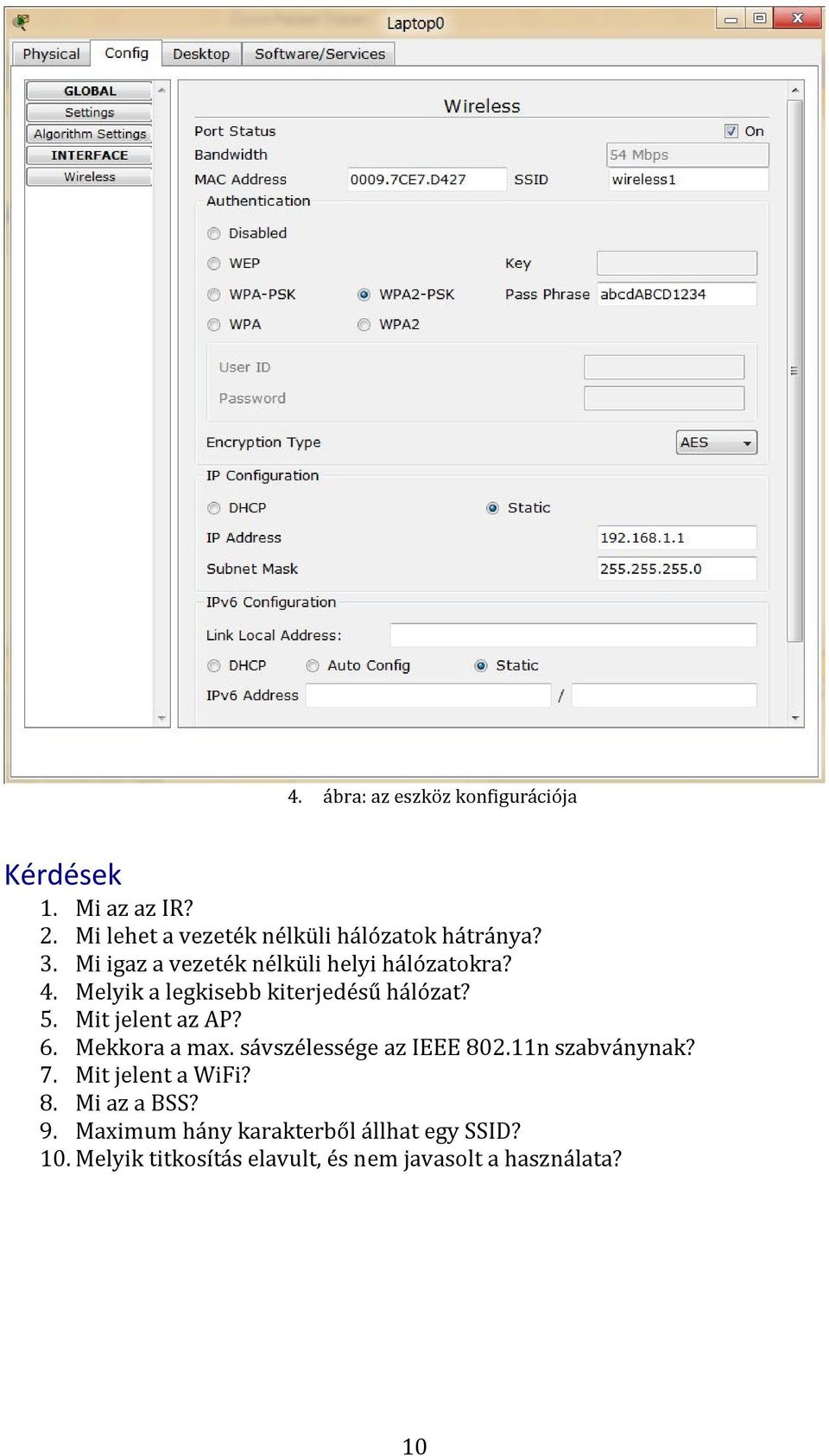 Melyik a legkisebb kiterjedésű hálózat? 5. Mit jelent az AP? 6. Mekkora a max. sávszélessége az IEEE 802.