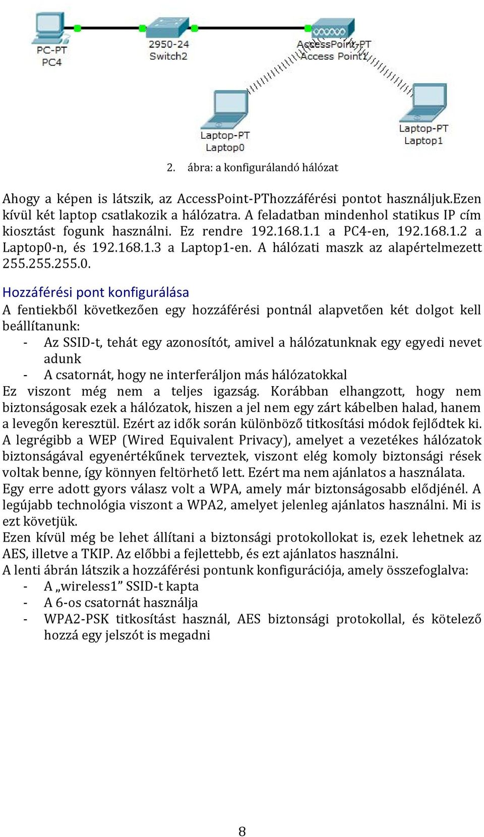 n, és 192.168.1.3 a Laptop1-en. A hálózati maszk az alapértelmezett 255.255.255.0.