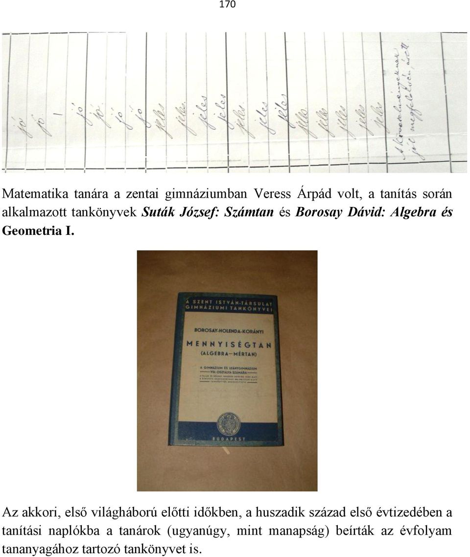 Az akkori, első világháború előtti időkben, a huszadik század első évtizedében a