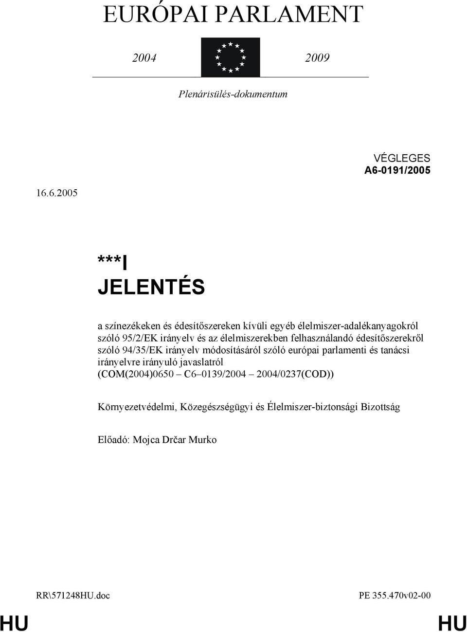 6.2005 ***I JELENTÉS a színezékeken és édesítıszereken kívüli egyéb élelmiszer-adalékanyagokról szóló 95/2/EK irányelv és az