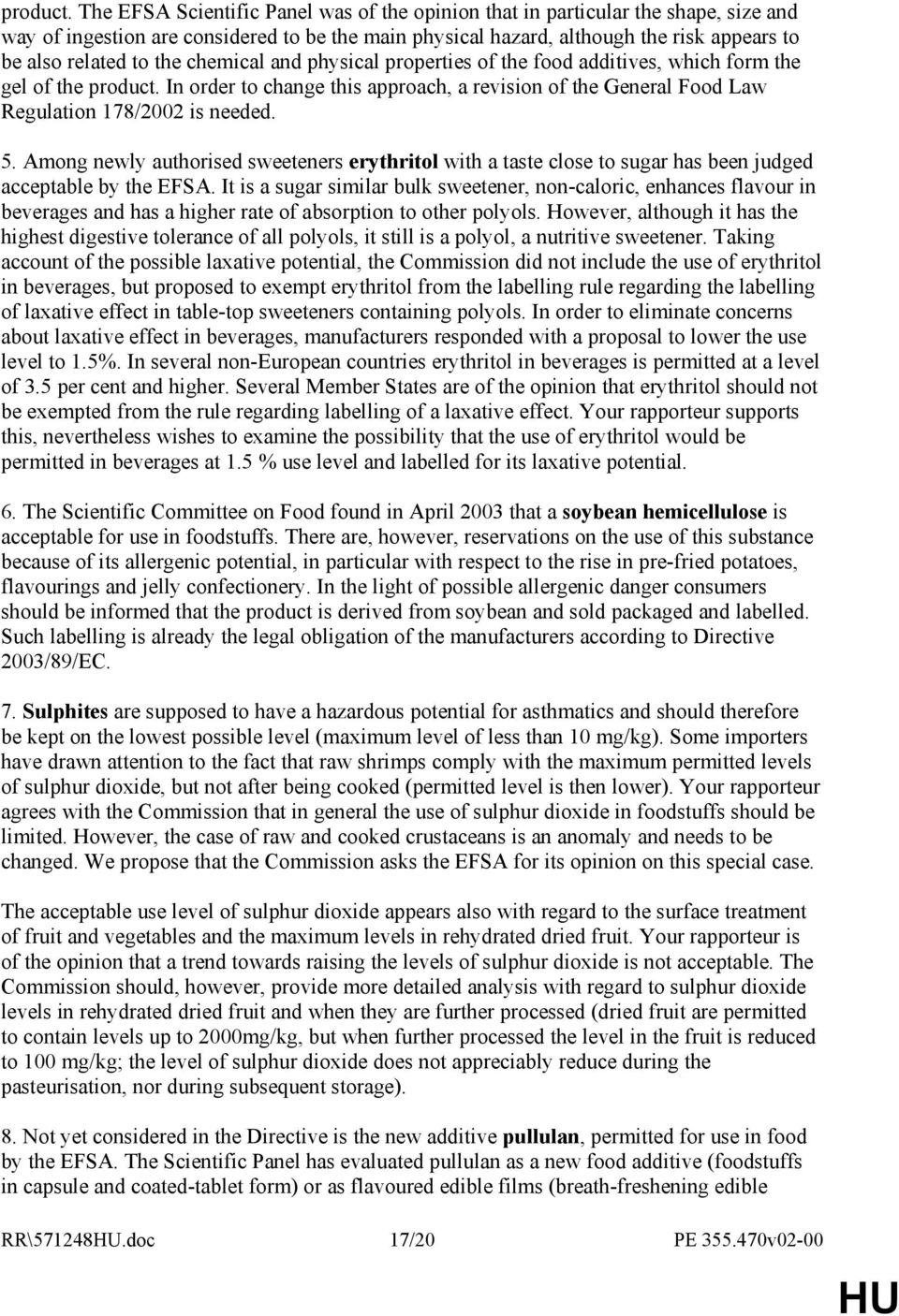 chemical and physical properties of the food additives, which form the gel of the  In order to change this approach, a revision of the General Food Law Regulation 178/2002 is needed. 5.