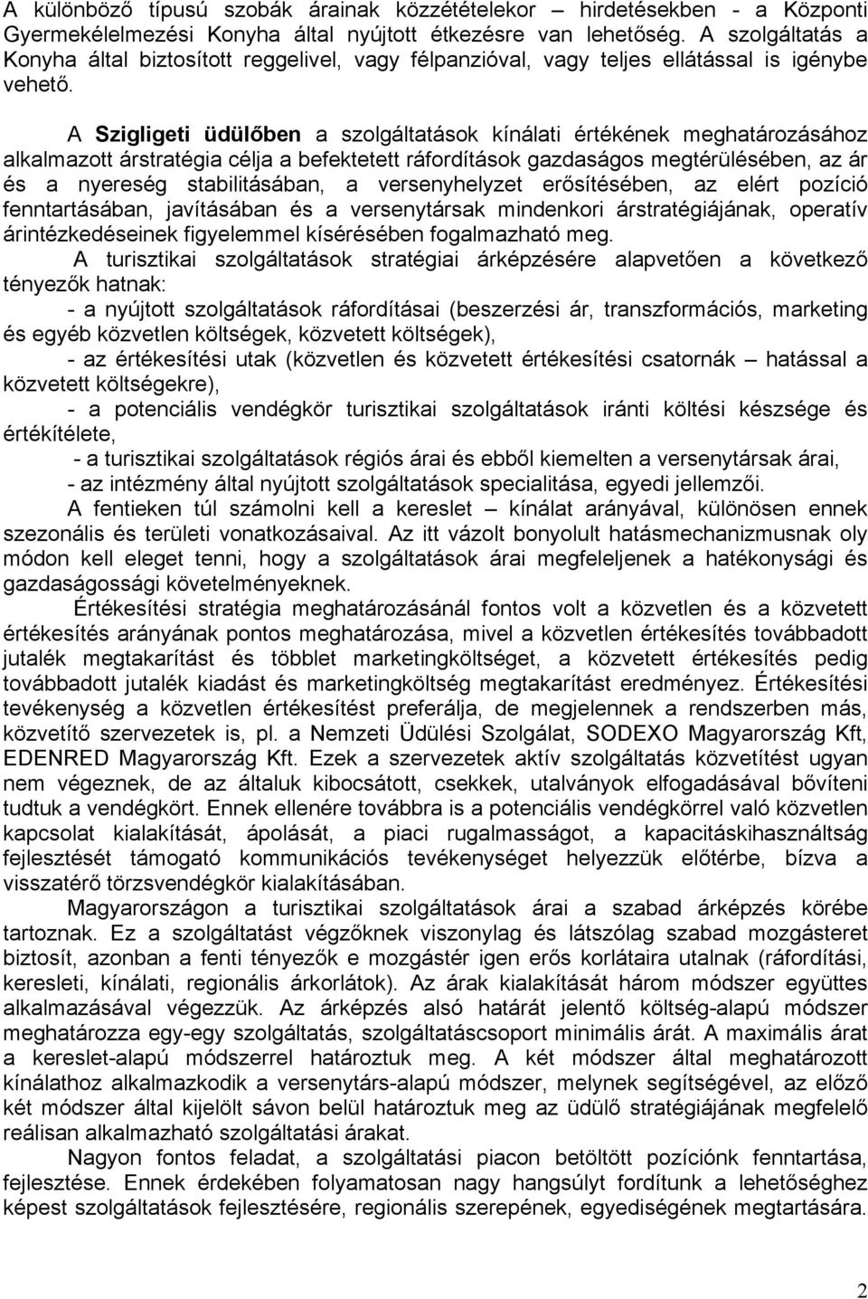 A Szigligeti üdülőben a szolgáltatások kínálati értékének meghatározásához alkalmazott árstratégia célja a befektetett ráfordítások gazdaságos megtérülésében, az ár és a nyereség stabilitásában, a
