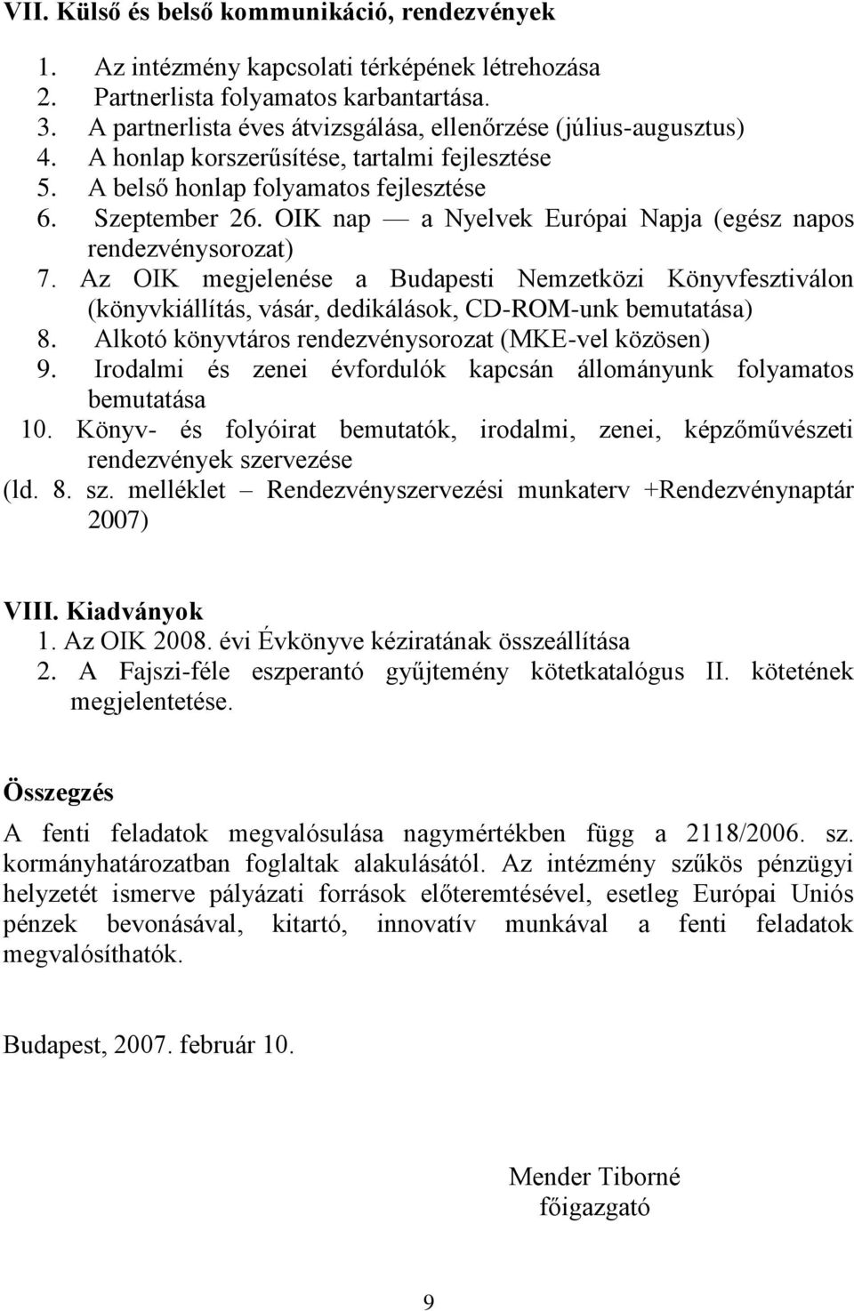 OIK nap a Nyelvek Európai Napja (egész napos rendezvénysorozat) 7. Az OIK megjelenése a Budapesti Nemzetközi Könyvfesztiválon (könyvkiállítás, vásár, dedikálások, CD-ROM-unk bemutatása) 8.